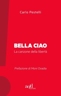 Bella ciao. La canzone della libertà