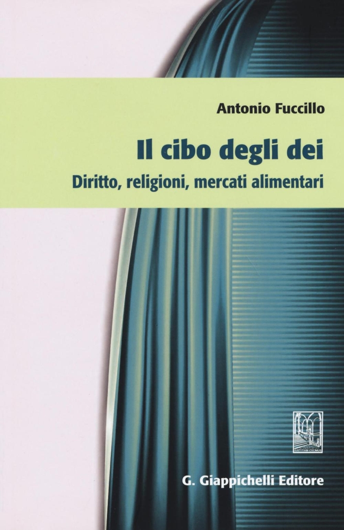 Il cibo degli dei. Diritto, religioni, mercati alimentari Il cibo degli dei. Diritto, religioni, mercati alimentari