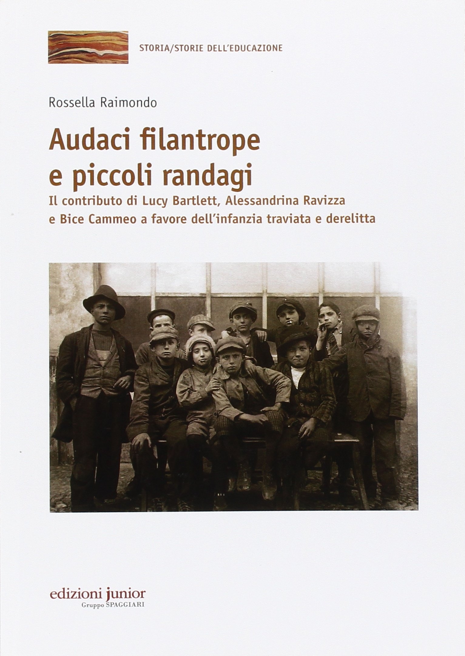 Audaci filantrope e piccoli randagi. Il contributo di Lucy Bartlett, Alessandrina Ravizza e Bice Cammeo a favore dell'infanzia traviata e derelitta