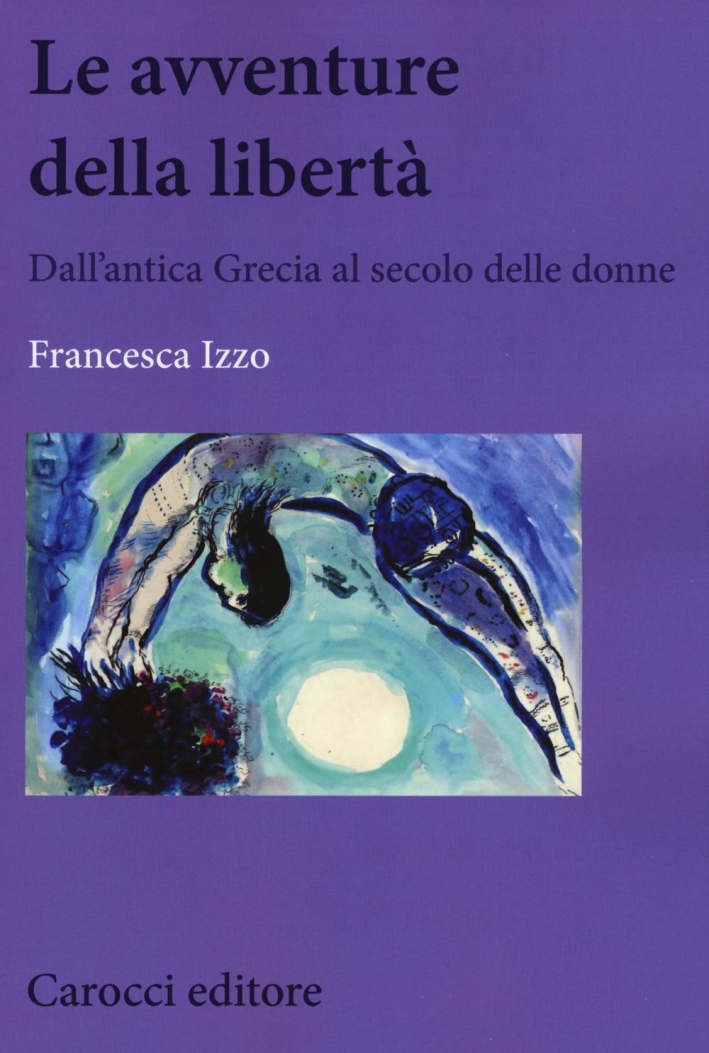 Le avventure della libertà. Dall'antica Grecia al secolo delle donne Le avventure della libertà. Dall'antica Grecia al secolo delle donne