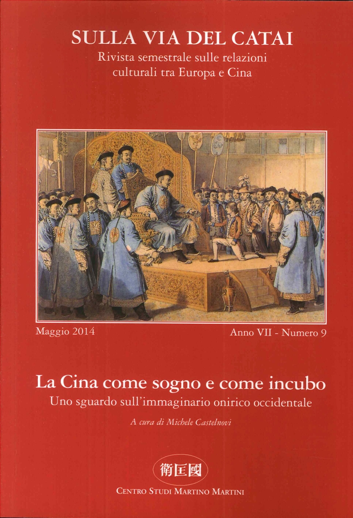 Sulla Via del Catai. Anno VII. N°.9, Maggio 2014. La Cina Come Sogno e Come Incubo. uno Sguardo sull'Immaginario Onirico Occidentale. Sulla Via del Catai. Anno VII. N°.9, Maggio 2014. La Cina Come Sogno e Come Incubo. uno Sguardo sull'Immaginario Onirico Occidentale.