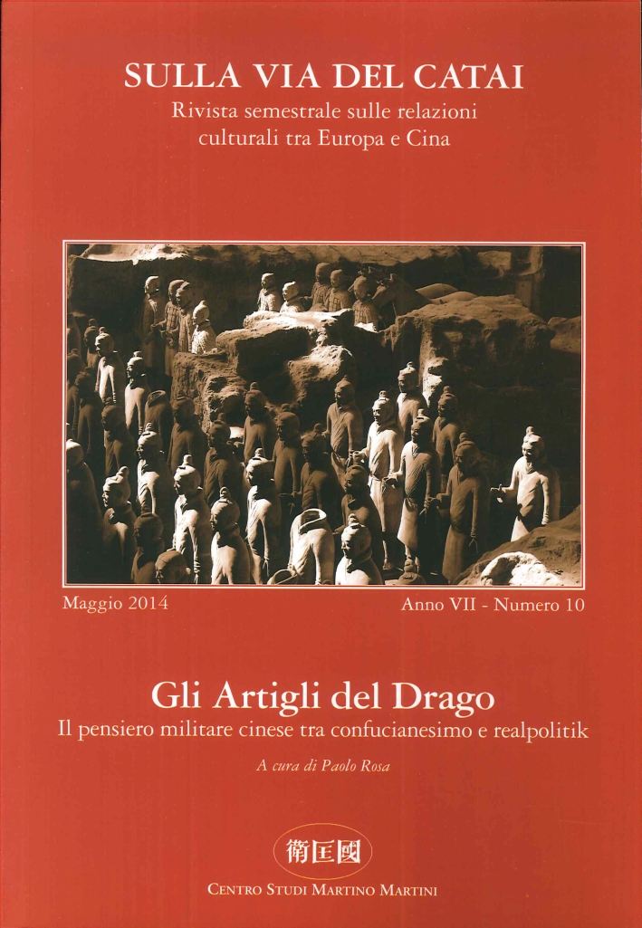 Sulla Via del Catai. Anno VII. N°.10, Maggio 2014. gli Artigli del Drago. il Pensiero Militare Cinese tra Confucianesimo e Realpolitik. Sulla Via del Catai. Anno VII. N°.10, Maggio 2014. gli Artigli del Drago. il Pensiero Militare Cinese tra Confucianesimo e Realpolitik.