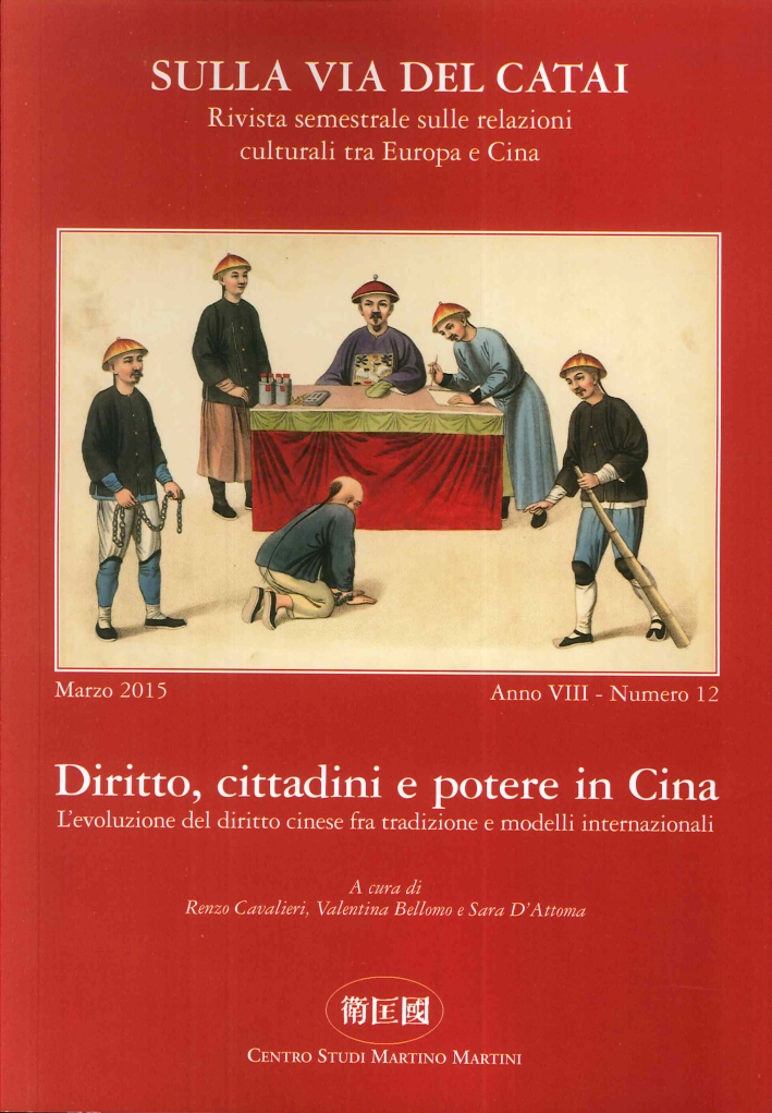Sulla Via del Catai. Anno VIII. N°.12, Marzo 2015. Diritto, Cittadini e Potere in Cina. L'Evoluzione del Diritto Cinese fra Tradizione e Modelli Internazionali Sulla Via del Catai. Anno VIII. N°.12, Marzo 2015. Diritto, Cittadini e Potere in Cina. L'Evoluzione del Diritto Cinese fra Tradizione e Modelli Internazionali