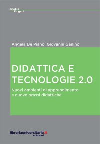 Didattica e tecnologie 2.0. Nuovi ambienti di apprendimento e nuove prassi didattiche