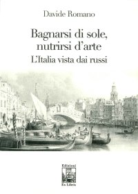 Bagnarsi di Sole, Nutrirsi d'Arte. L'Italia Vista dai Russi