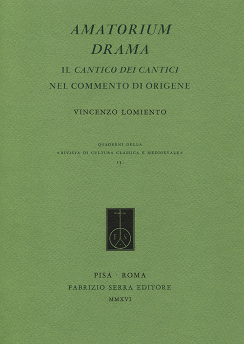 Amatorium Drama. Il Cantico dei Cantici nel Commento di Origene Amatorium Drama. Il Cantico dei Cantici nel Commento di Origene