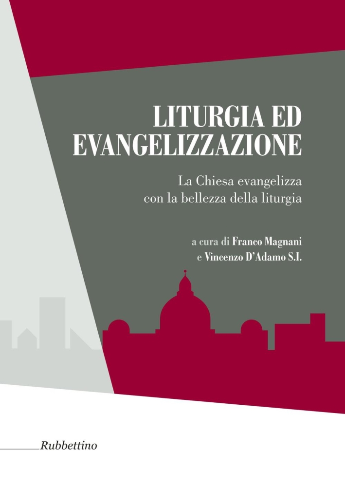 Liturgia ed Evangelizzazione. La Chiesa Evangelizza con la Bellezza della Liturgia Liturgia ed Evangelizzazione. La Chiesa Evangelizza con la Bellezza della Liturgia