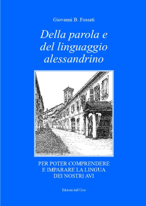 Della parola e del linguaggio alessandrino per poter comprendere e imparare la lingua dei nostri avi Della parola e del linguaggio alessandrino per poter comprendere e imparare la lingua dei nostri avi