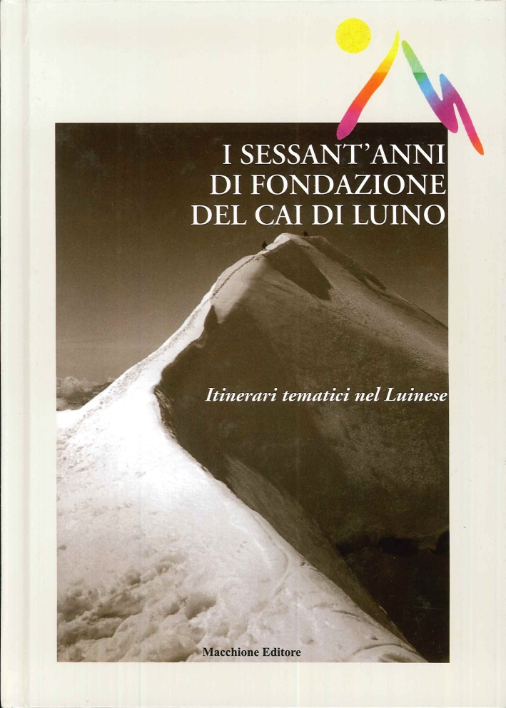 I Sessant'Anni di Fondazione del CAI di Luino. Itinerari Tematici nel Luinese I Sessant'Anni di Fondazione del CAI di Luino. Itinerari Tematici nel Luinese