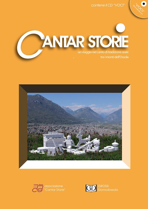 Cantar storie. Un viaggio nel canto tradizionale orale tra i monti dell'Ossola. Con CD Audio. Vol. 4. Cantar storie. Un viaggio nel canto tradizionale orale tra i monti dell'Ossola. Con CD Audio. Vol. 4.