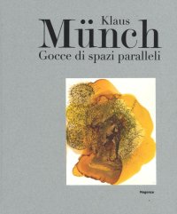 Klaus Münch. Gocce di spazi paralleli.