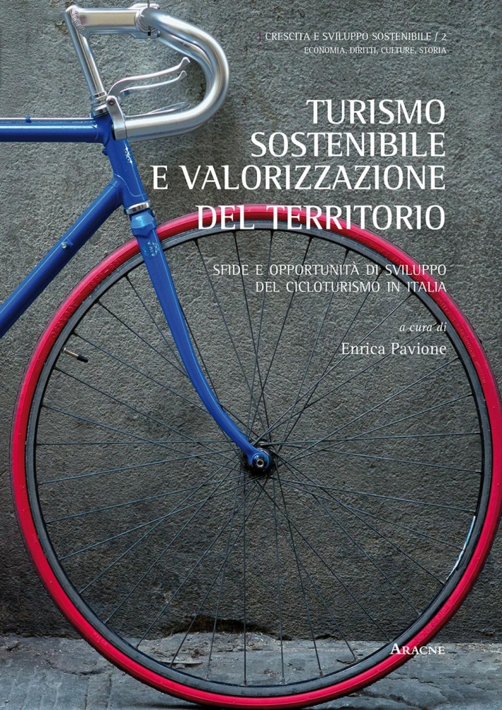 Turismo sostenibile e valorizzazione del territorio. Sfide e opportunità di sviluppo del cicloturismo in Italia Turismo sostenibile e valorizzazione del territorio. Sfide e opportunità di sviluppo del cicloturismo in Italia
