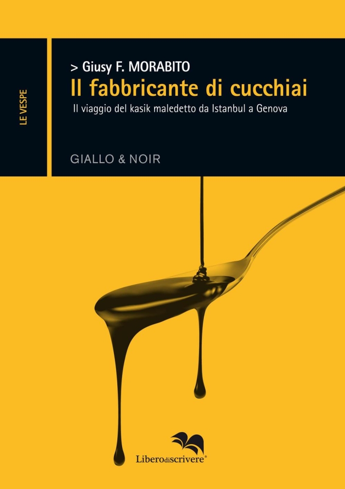 Il fabbricante di cucchiai. Il viaggio del kasik maledetto da Istanbul a Genova Il fabbricante di cucchiai. Il viaggio del kasik maledetto da Istanbul a Genova