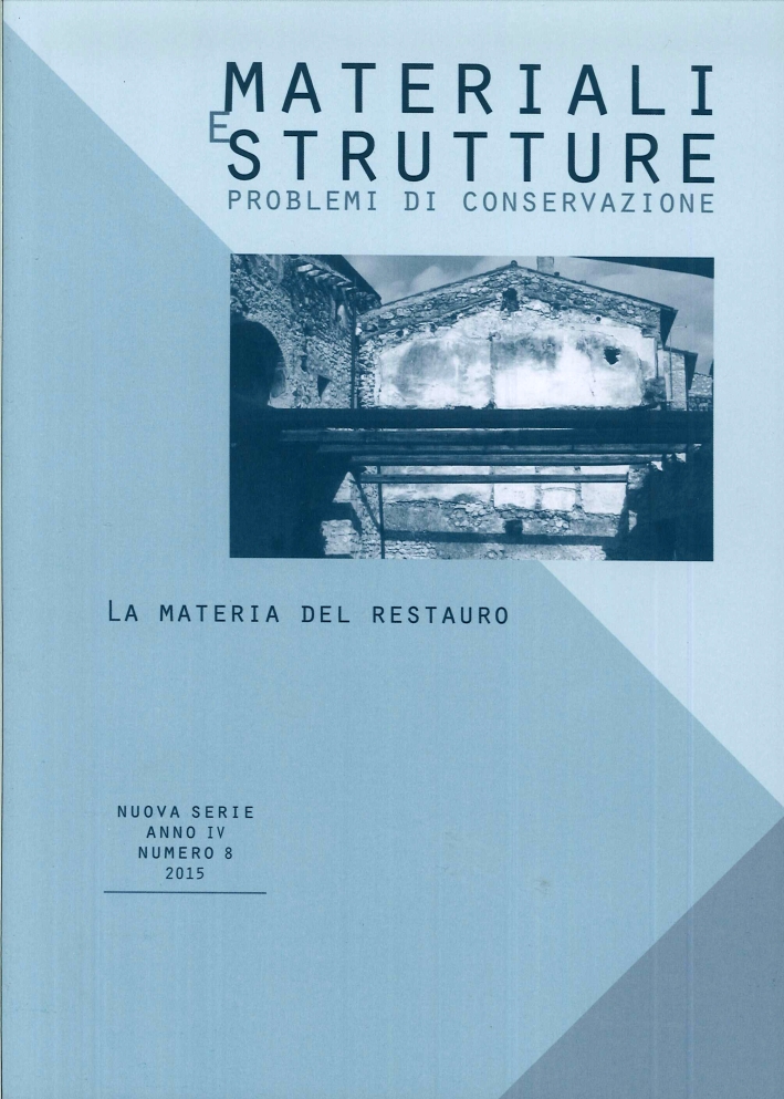 Materiali e Strutture. Nuova serie IV. Numero 8, 2015. Problemi di conservazione. La materia del restauro Materiali e Strutture. Nuova serie IV. Numero 8, 2015. Problemi di conservazione. La materia del restauro