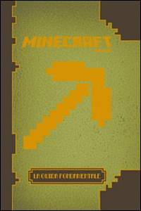 Minecraft. La guida fondamentale. Minecraft. La guida fondamentale.