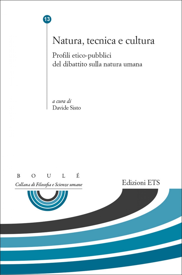 Natura, tecnica e cultura. Profili etico-pubblici del dibattito sulla natura umana Natura, tecnica e cultura. Profili etico-pubblici del dibattito sulla natura umana