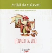 Leonardo da Vinci. Artisti da colorare. Ediz. illustrata