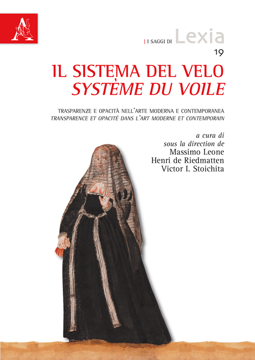 Il sistema del velo. Trasparenze e opacità nell'arte moderna e contemporanea. Système du voile. Transparence et opacité dans l'art moderne et contemporain Il sistema del velo. Trasparenze e opacità nell'arte moderna e contemporanea. Système du voile. Transparence et opacité dans l'art moderne et contemporain