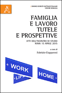 Famiglia e Lavoro. Tutele e Prospettive Famiglia e Lavoro. Tutele e Prospettive
