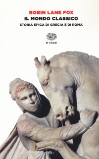 Il mondo classico. Storia epica di Grecia e di Roma