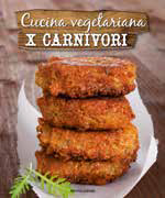 Cucina Vegetariana per Carnivori Cucina Vegetariana per Carnivori