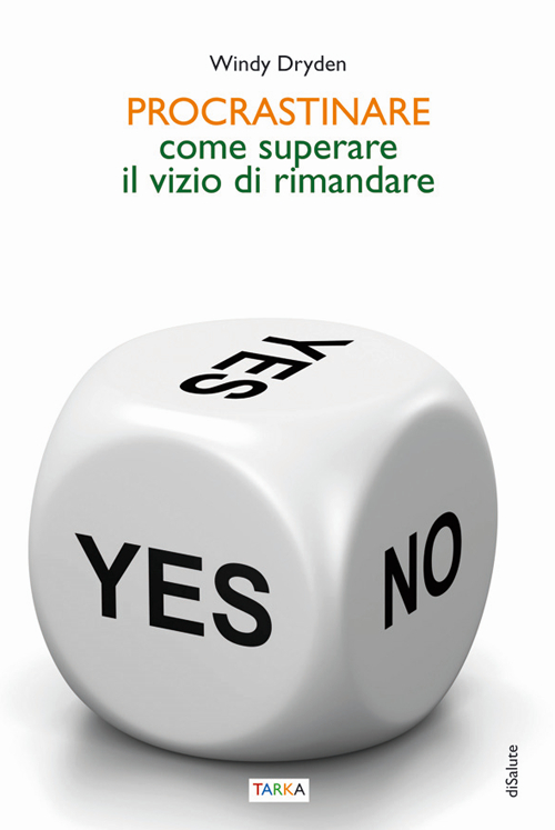 Procrastinare. Come superare il vizio di rimandare Procrastinare. Come superare il vizio di rimandare