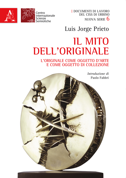Il Mito dell'Originale. L'Originale Come Oggetto d'Arte e Come Oggetto di Collezione Il Mito dell'Originale. L'Originale Come Oggetto d'Arte e Come Oggetto di Collezione