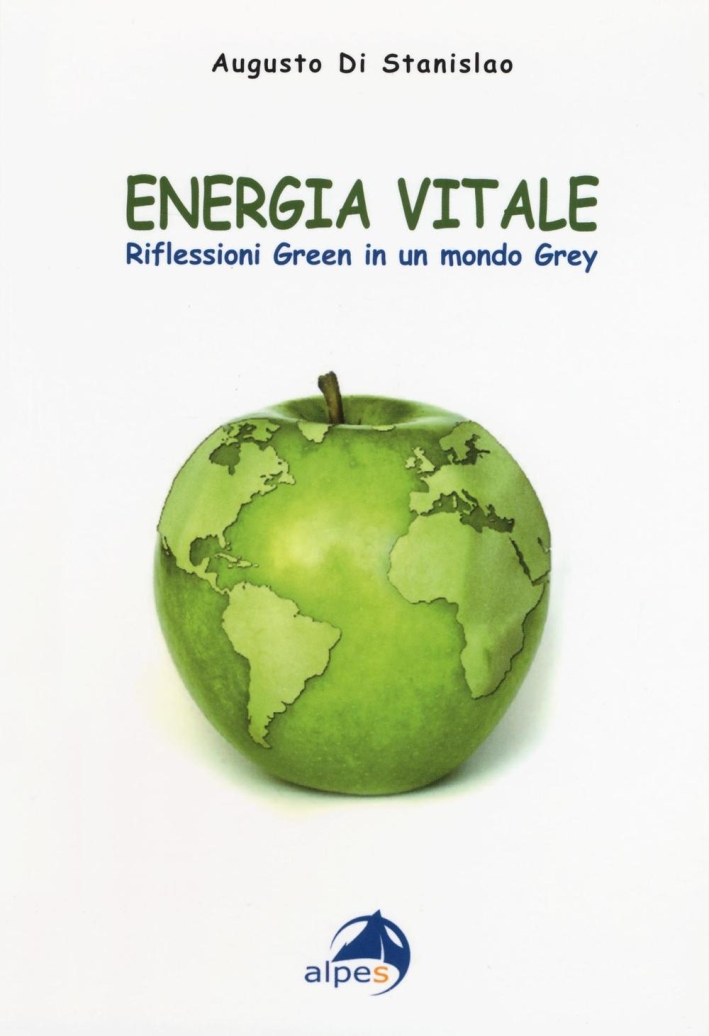 Energia vitale. Riflessioni green in un mondo grey Energia vitale. Riflessioni green in un mondo grey