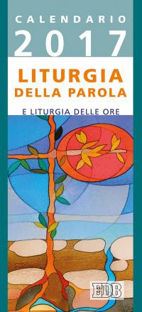 Liturgia della parola e liturgia delle ore. Anno A. Calendario 2017 Liturgia della parola e liturgia delle ore. Anno A. Calendario 2017