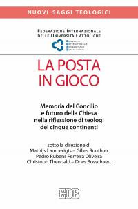 La posta in gioco. Memoria del Concilio e futuro della Chiesa nella riflessione di teologi dei cinque continenti La posta in gioco. Memoria del Concilio e futuro della Chiesa nella riflessione di teologi dei cinque continenti