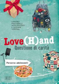 Love(H)and. Questione di carità. Percorso per adolescenti Love(H)and. Questione di carità. Percorso per adolescenti