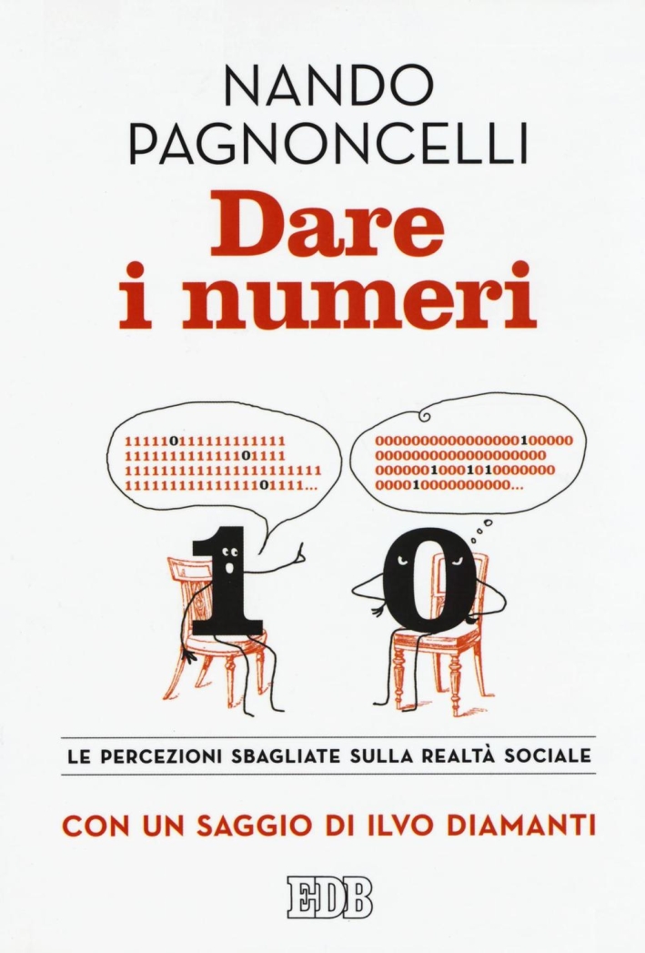 Dare i numeri. Le percezioni sbagliate sulla realtà sociale Dare i numeri. Le percezioni sbagliate sulla realtà sociale