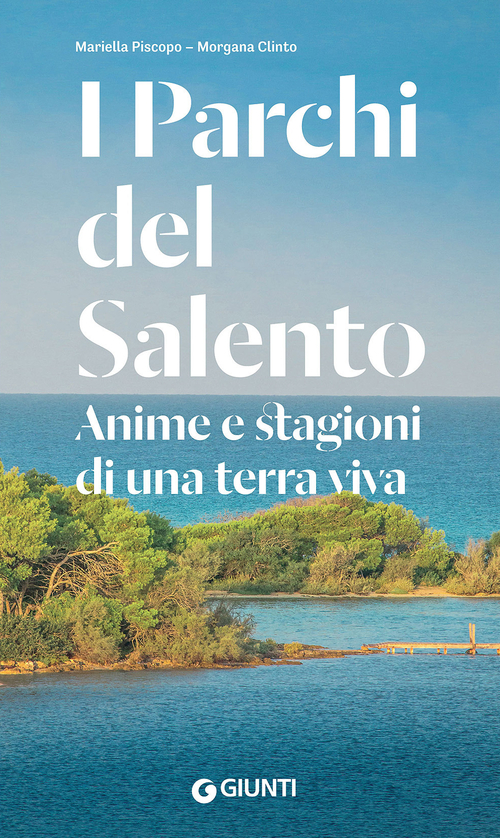 I parchi del Salento. Anime e stagioni di una terra viva I parchi del Salento. Anime e stagioni di una terra viva