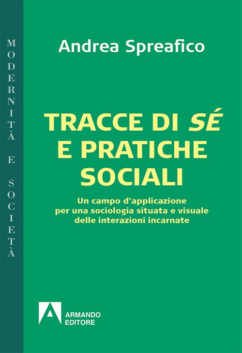 Tracce di sé e pratiche sociali. Un campo d'applicazione per una sociologia situata e visuale delle interazioni incarnate Tracce di sé e pratiche sociali. Un campo d'applicazione per una sociologia situata e visuale delle interazioni incarnate