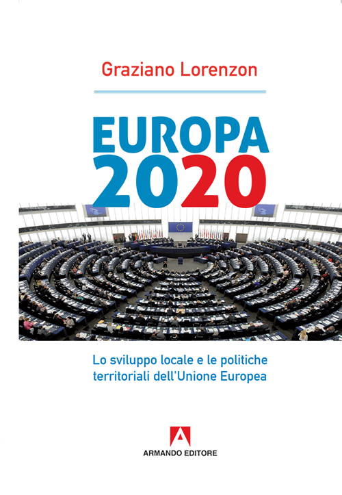 Europa 2020. Lo sviluppo locale e le politiche territoriali dell'Unione Europea Europa 2020. Lo sviluppo locale e le politiche territoriali dell'Unione Europea