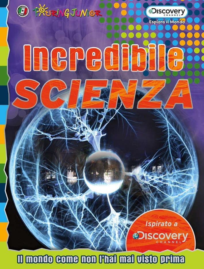 Incredibile scienza. Il mondo come non l'hai mai visto prima Incredibile scienza. Il mondo come non l'hai mai visto prima