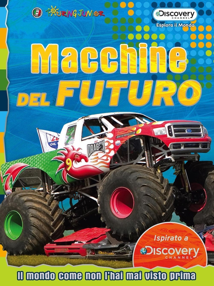 Macchine dal futuro. Il mondo come non l'hai mai visto prima Macchine dal futuro. Il mondo come non l'hai mai visto prima