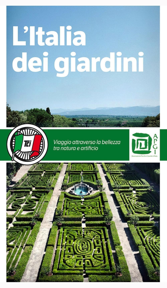 L'Italia dei giardini. Viaggio attraverso la bellezza tra natura e artificio L'Italia dei giardini. Viaggio attraverso la bellezza tra natura e artificio