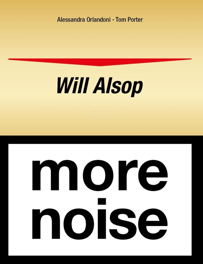 Will Alsop. More Noise. Viaggio intorno a un architetto Will Alsop. More Noise. Viaggio intorno a un architetto