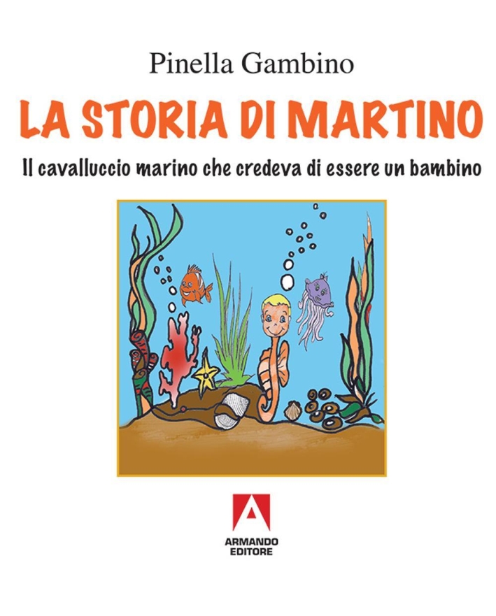 La storia di Martino. Il cavalluccio marino che credeva di essere un bambino La storia di Martino. Il cavalluccio marino che credeva di essere un bambino