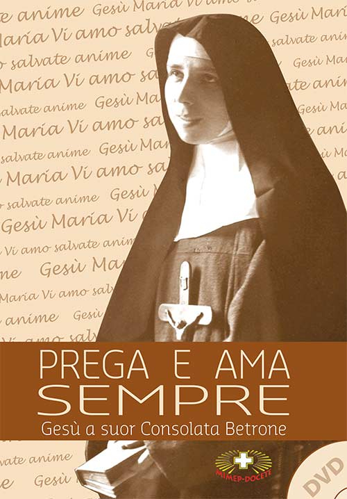 Prega e ama sempre. Suor Consolata Betrone. Con DVD Prega e ama sempre. Suor Consolata Betrone. Con DVD