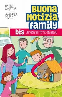 Buona notizia family bis. La vita al ritmo di Gesù