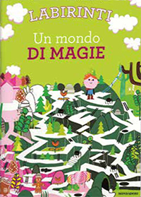 Labirinti. Un Mondo di Magie Labirinti. Un Mondo di Magie