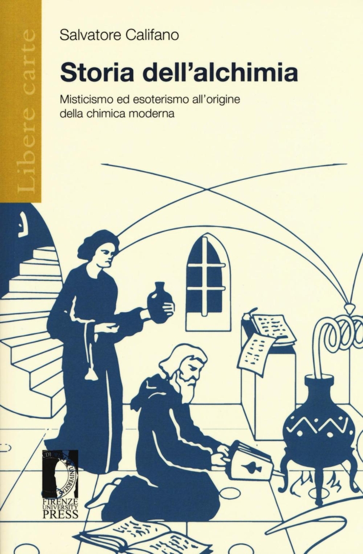 Storia dell'alchimia. Misticismo ed esoterismo all'origine della chimica moderna Storia dell'alchimia. Misticismo ed esoterismo all'origine della chimica moderna