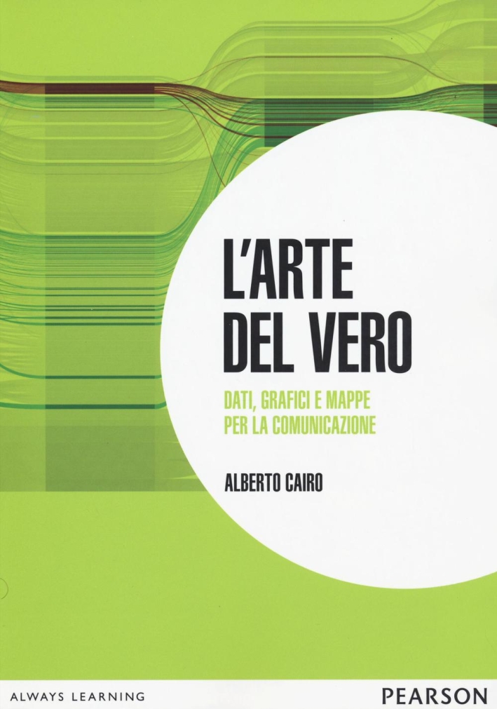 L'arte del vero. Dati, grafici e mappe per la comunicazione L'arte del vero. Dati, grafici e mappe per la comunicazione