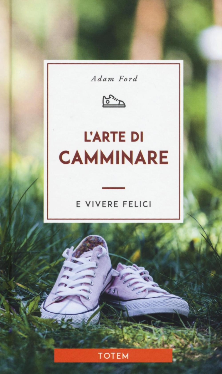 L'arte di camminare e vivere felici L'arte di camminare e vivere felici