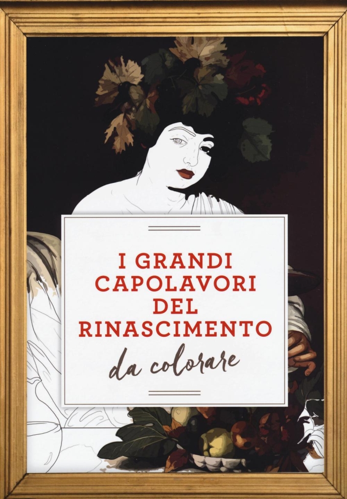I grandi capolavori del Rinascimento da colorare I grandi capolavori del Rinascimento da colorare