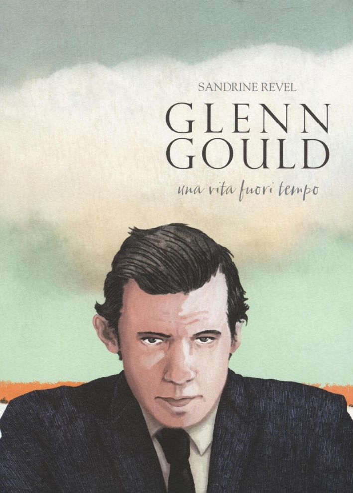 Glenn Gould. Una vita fuori tempo Glenn Gould. Una vita fuori tempo