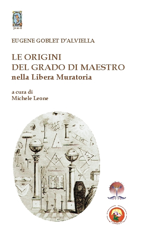 Le origini del grado di Maestro nella Libera Muratoria Le origini del grado di Maestro nella Libera Muratoria