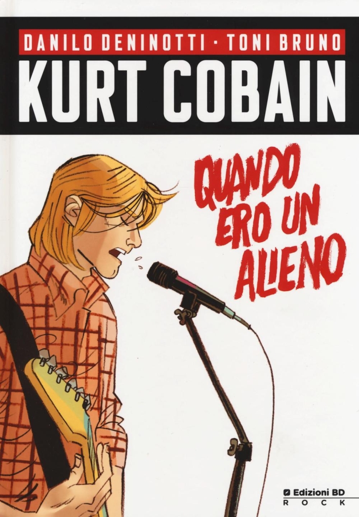Kurt Cobain. Quando ero un alieno Kurt Cobain. Quando ero un alieno